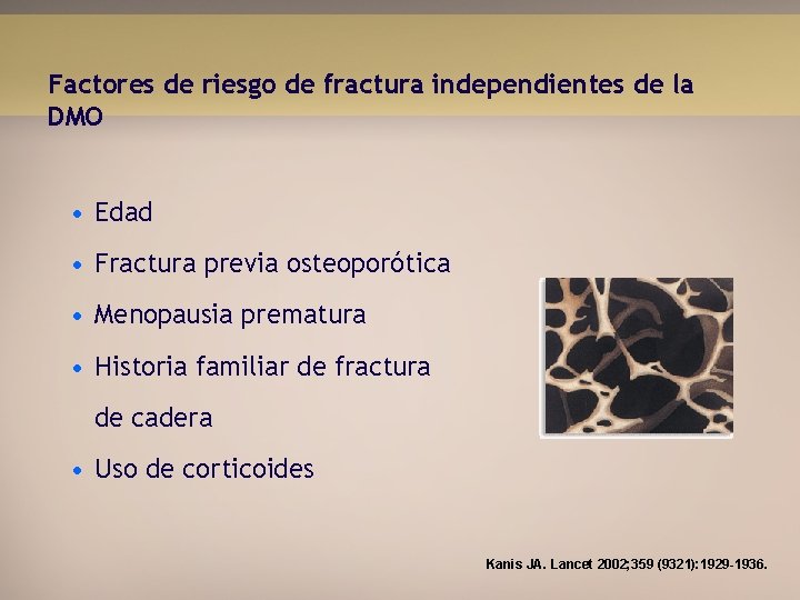 Factores de riesgo de fractura independientes de la DMO • Edad • Fractura previa