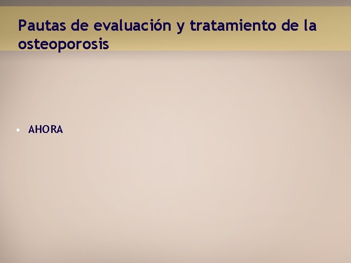 Pautas de evaluación y tratamiento de la osteoporosis • AHORA 