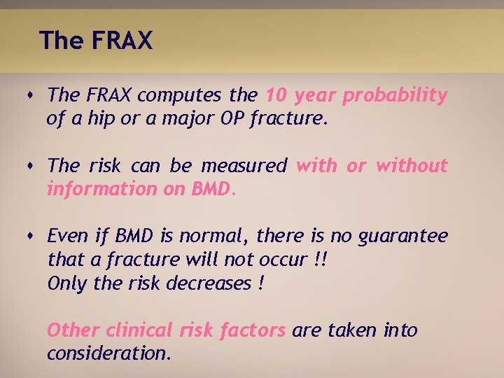 The FRAX s The FRAX computes the 10 year probability of a hip or