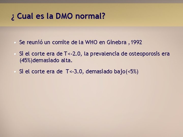 ¿ Cual es la DMO normal? • Se reunió un comite de la WHO
