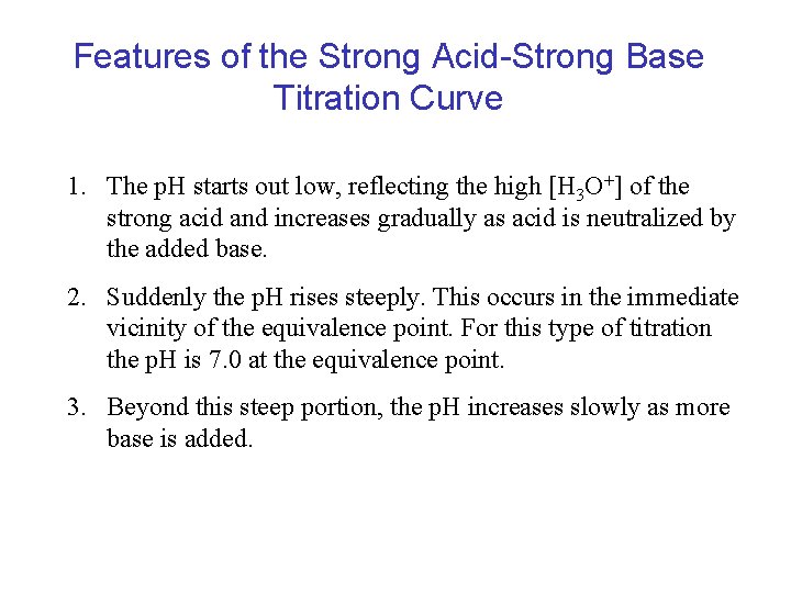 Features of the Strong Acid-Strong Base Titration Curve 1. The p. H starts out