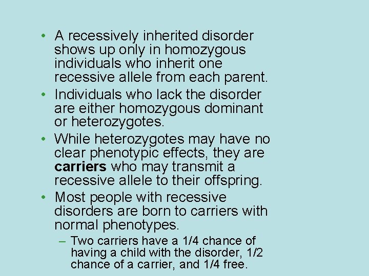  • A recessively inherited disorder shows up only in homozygous individuals who inherit