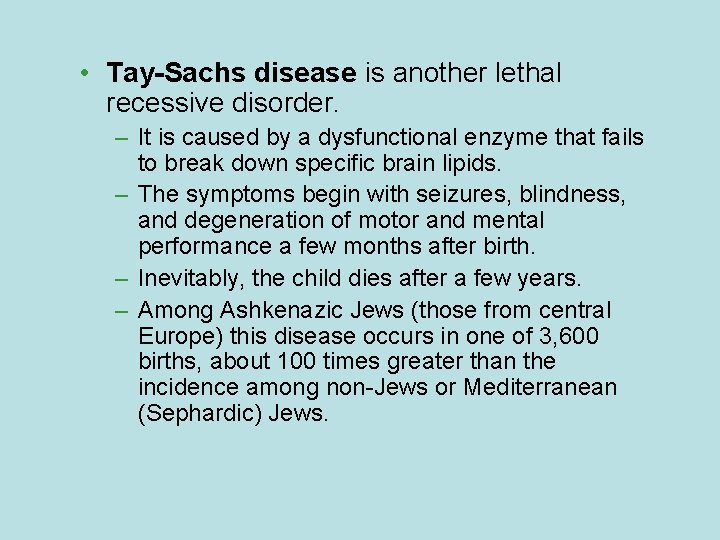  • Tay-Sachs disease is another lethal recessive disorder. – It is caused by