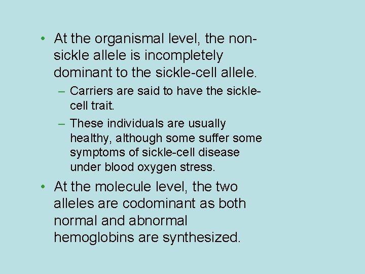  • At the organismal level, the nonsickle allele is incompletely dominant to the