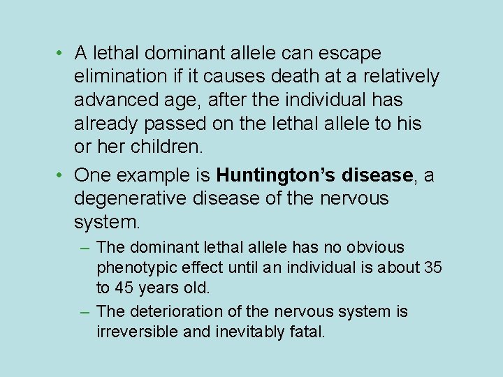  • A lethal dominant allele can escape elimination if it causes death at