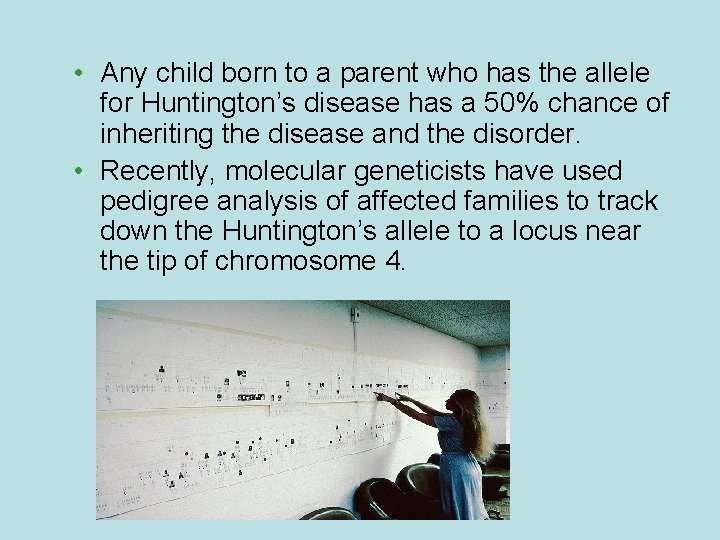  • Any child born to a parent who has the allele for Huntington’s