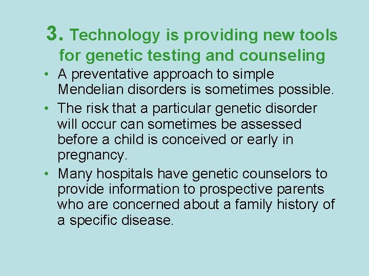 3. Technology is providing new tools for genetic testing and counseling • A preventative