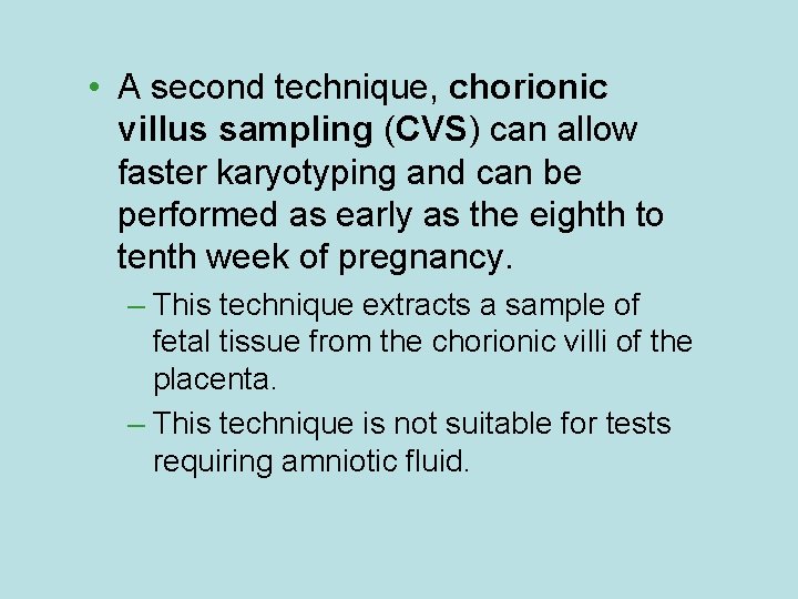  • A second technique, chorionic villus sampling (CVS) can allow faster karyotyping and