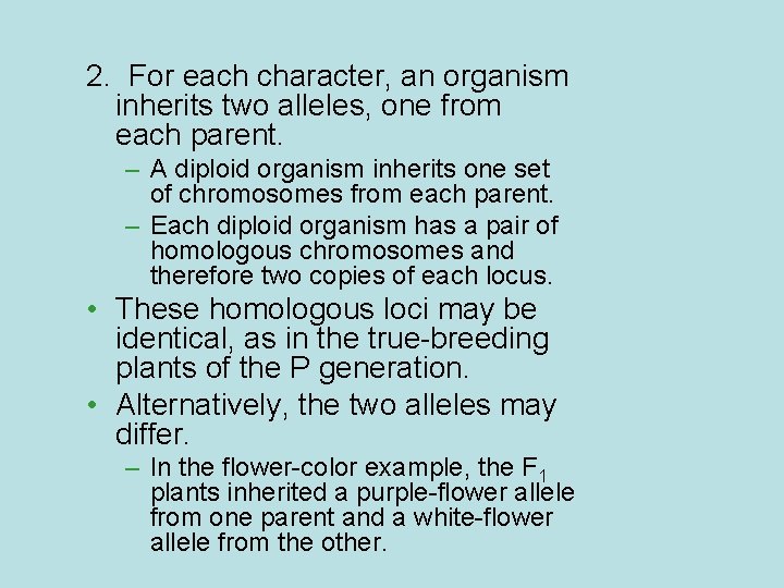 2. For each character, an organism inherits two alleles, one from each parent. –