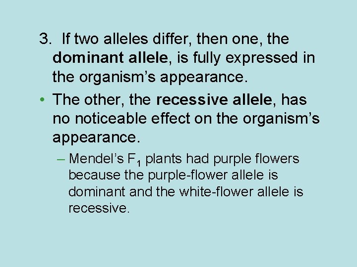 3. If two alleles differ, then one, the dominant allele, is fully expressed in