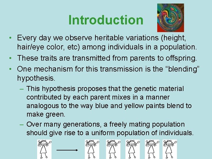 Introduction • Every day we observe heritable variations (height, hair/eye color, etc) among individuals