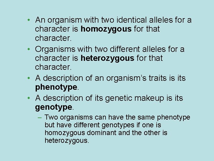  • An organism with two identical alleles for a character is homozygous for