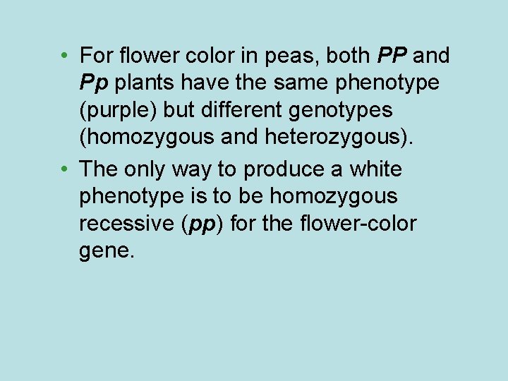  • For flower color in peas, both PP and Pp plants have the