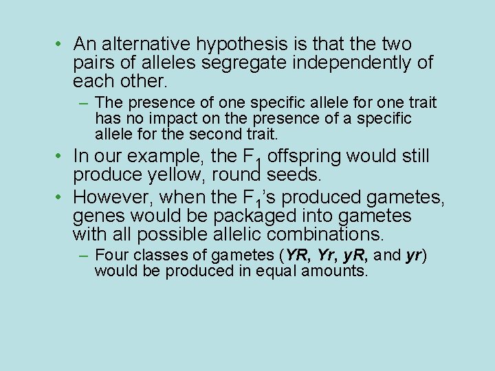  • An alternative hypothesis is that the two pairs of alleles segregate independently