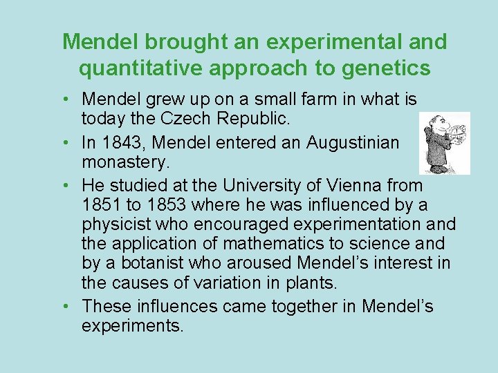 Mendel brought an experimental and quantitative approach to genetics • Mendel grew up on