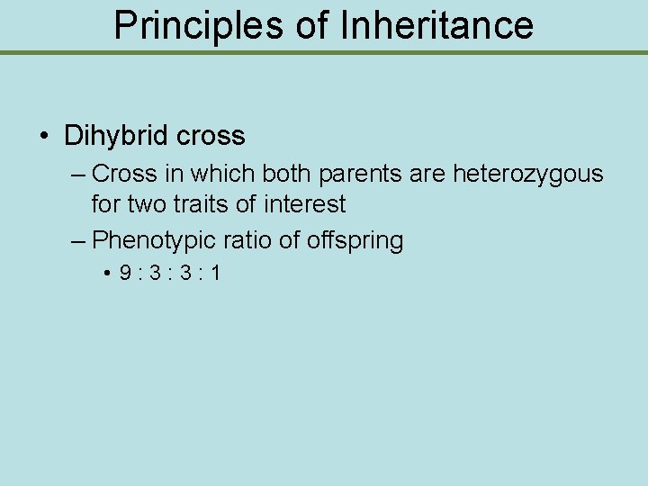 Principles of Inheritance • Dihybrid cross – Cross in which both parents are heterozygous