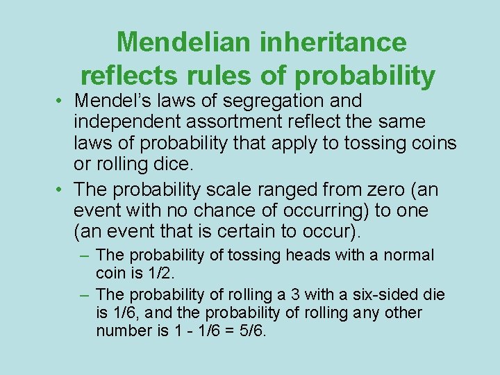 Mendelian inheritance reflects rules of probability • Mendel’s laws of segregation and independent assortment