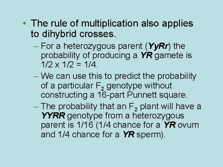  • The rule of multiplication also applies to dihybrid crosses. – For a