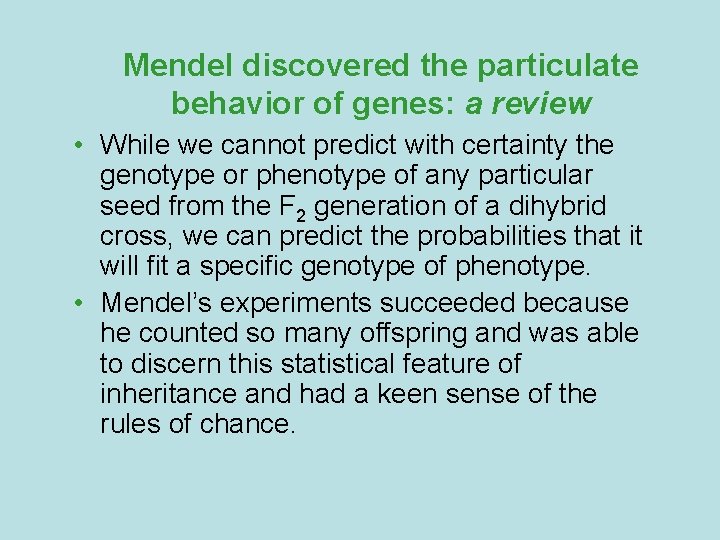 Mendel discovered the particulate behavior of genes: a review • While we cannot predict