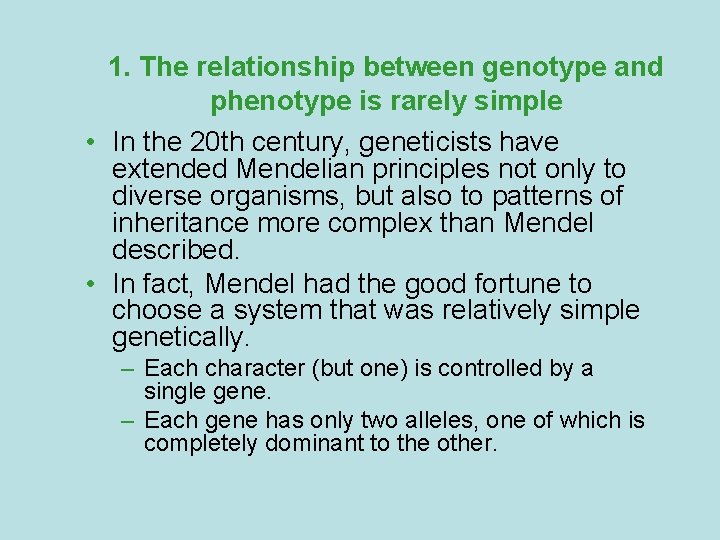 1. The relationship between genotype and phenotype is rarely simple • In the 20