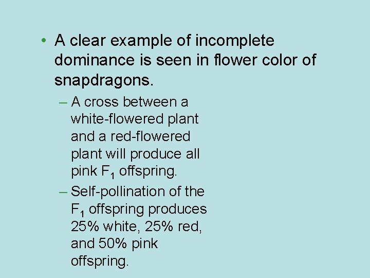  • A clear example of incomplete dominance is seen in flower color of