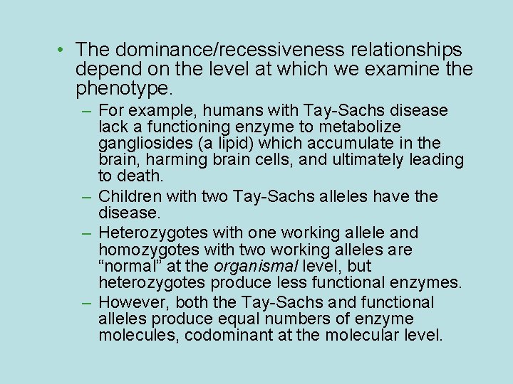  • The dominance/recessiveness relationships depend on the level at which we examine the