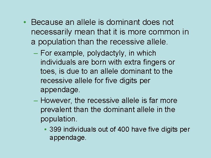  • Because an allele is dominant does not necessarily mean that it is
