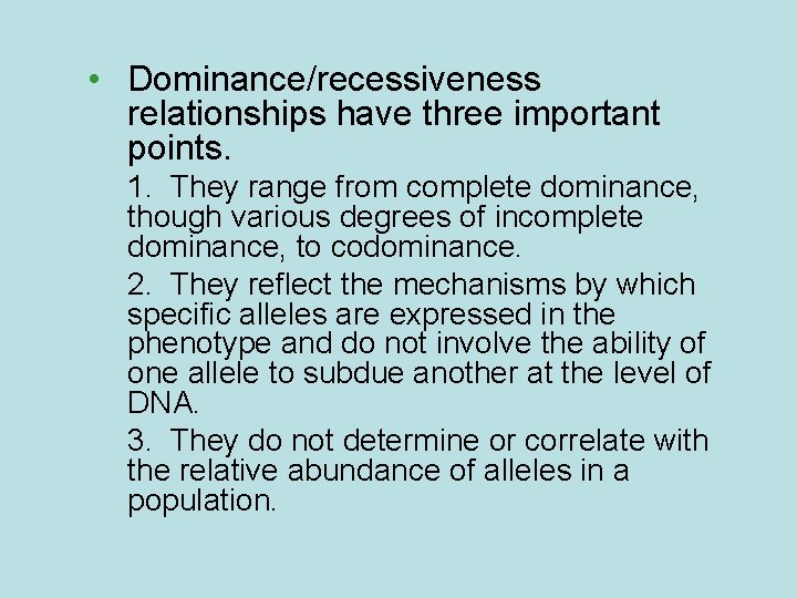  • Dominance/recessiveness relationships have three important points. 1. They range from complete dominance,