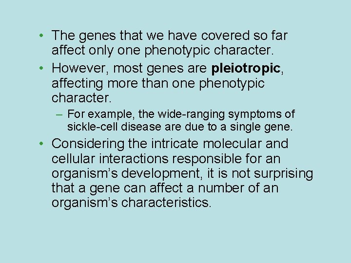  • The genes that we have covered so far affect only one phenotypic