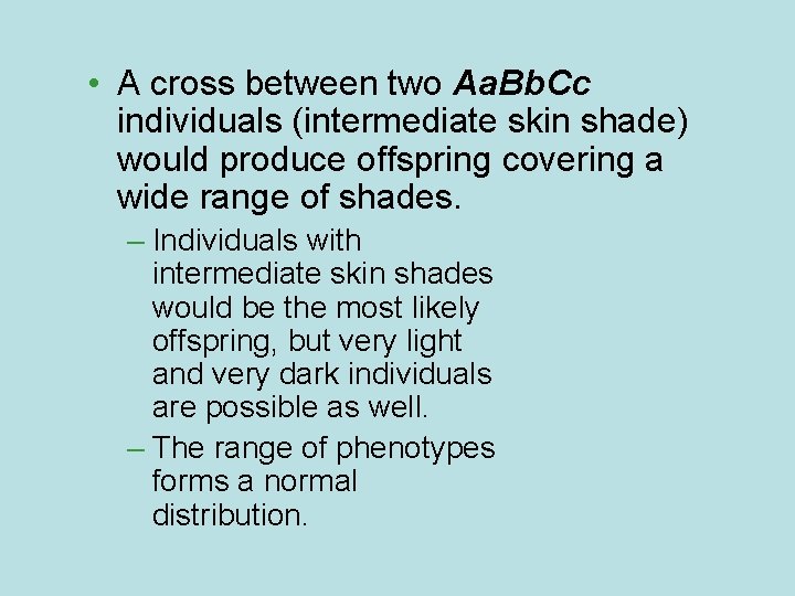  • A cross between two Aa. Bb. Cc individuals (intermediate skin shade) would