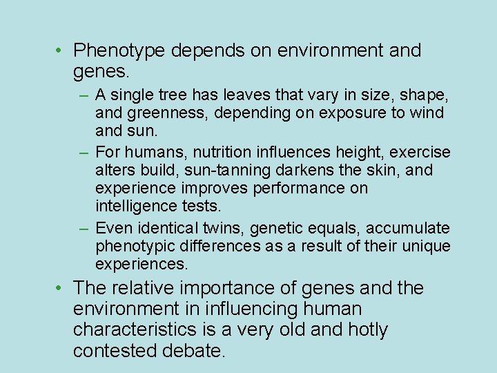  • Phenotype depends on environment and genes. – A single tree has leaves