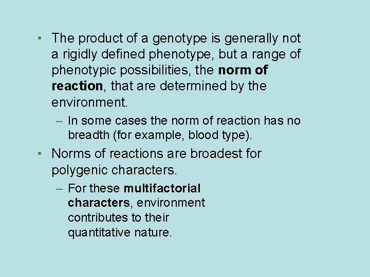  • The product of a genotype is generally not a rigidly defined phenotype,