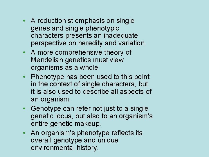  • A reductionist emphasis on single genes and single phenotypic characters presents an