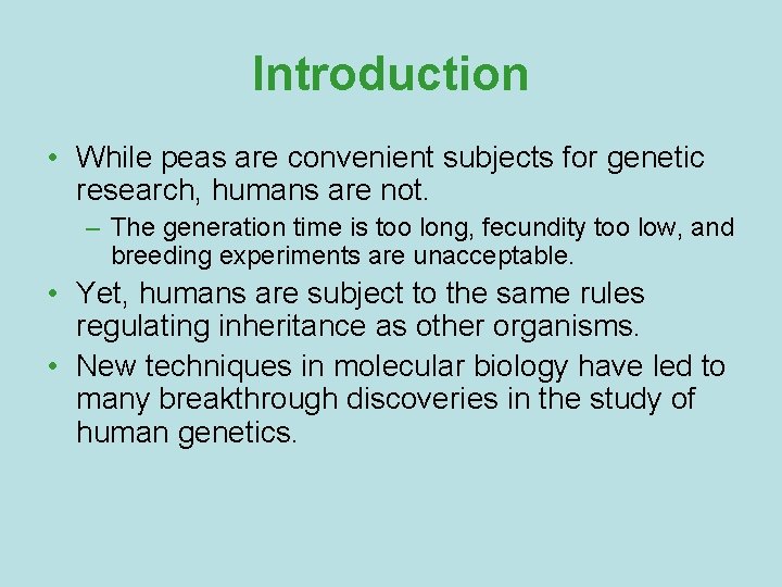 Introduction • While peas are convenient subjects for genetic research, humans are not. –