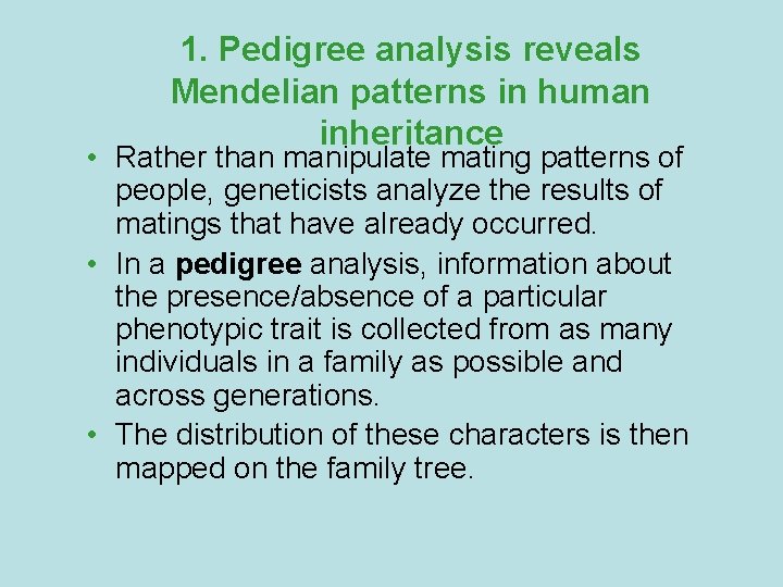 1. Pedigree analysis reveals Mendelian patterns in human inheritance • Rather than manipulate mating