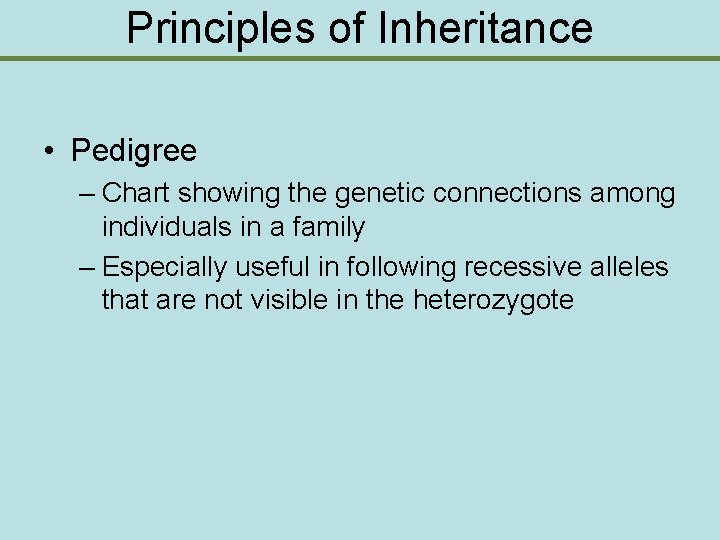 Principles of Inheritance • Pedigree – Chart showing the genetic connections among individuals in