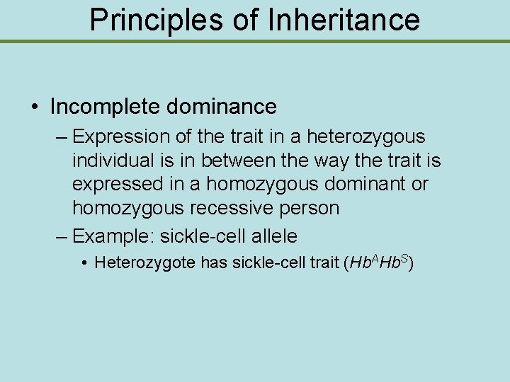 Principles of Inheritance • Incomplete dominance – Expression of the trait in a heterozygous