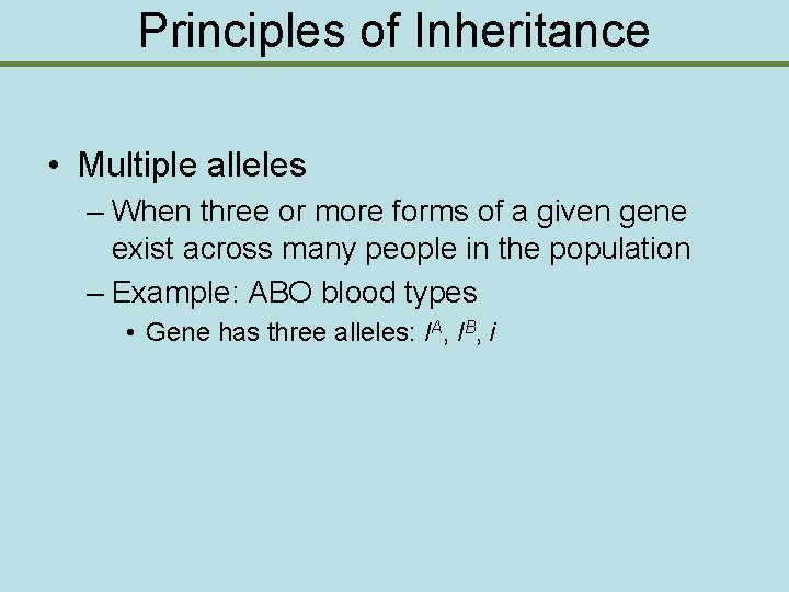 Principles of Inheritance • Multiple alleles – When three or more forms of a