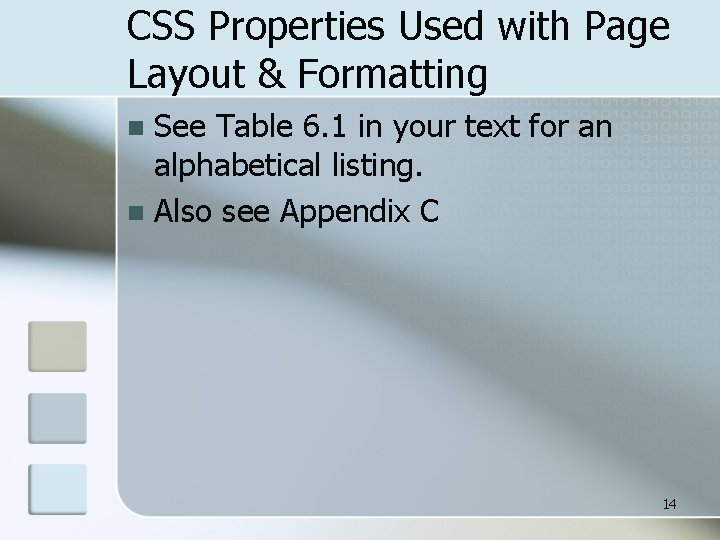 CSS Properties Used with Page Layout & Formatting See Table 6. 1 in your