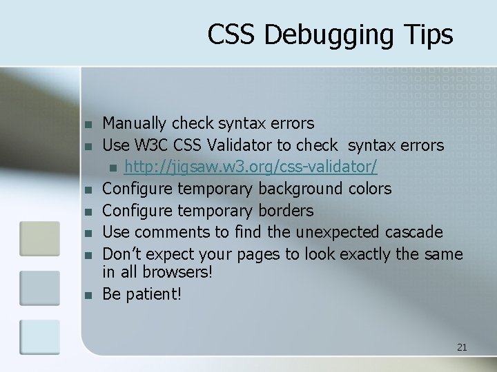 CSS Debugging Tips n n n n Manually check syntax errors Use W 3