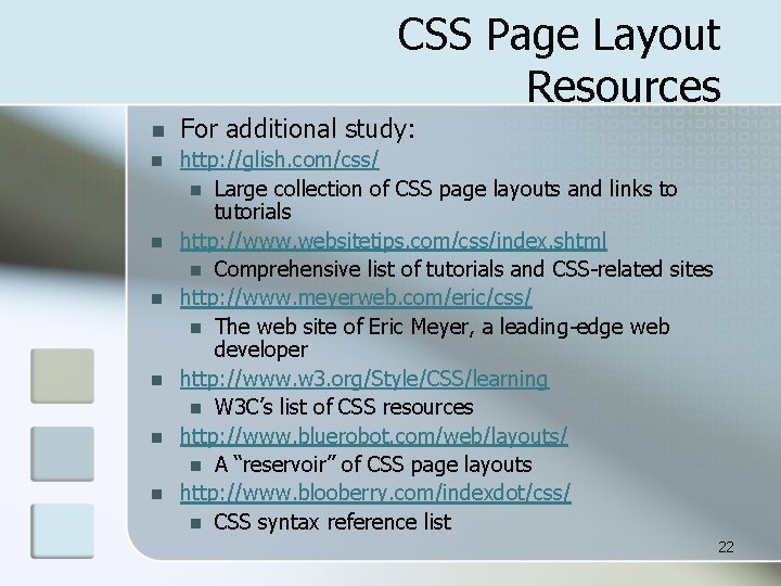CSS Page Layout Resources n For additional study: n http: //glish. com/css/ n Large