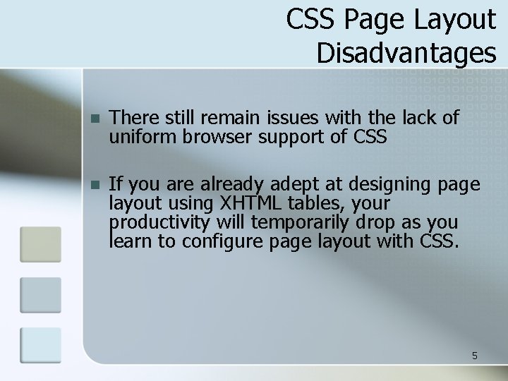 CSS Page Layout Disadvantages n There still remain issues with the lack of uniform