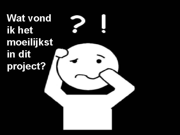 Wat vond ik het moeilijkst in dit project? 