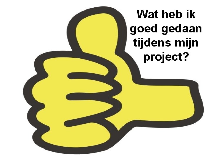 Wat heb ik goed gedaan tijdens mijn project? 