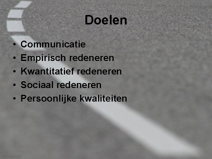 Doelen • • • Communicatie Empirisch redeneren Kwantitatief redeneren Sociaal redeneren Persoonlijke kwaliteiten 