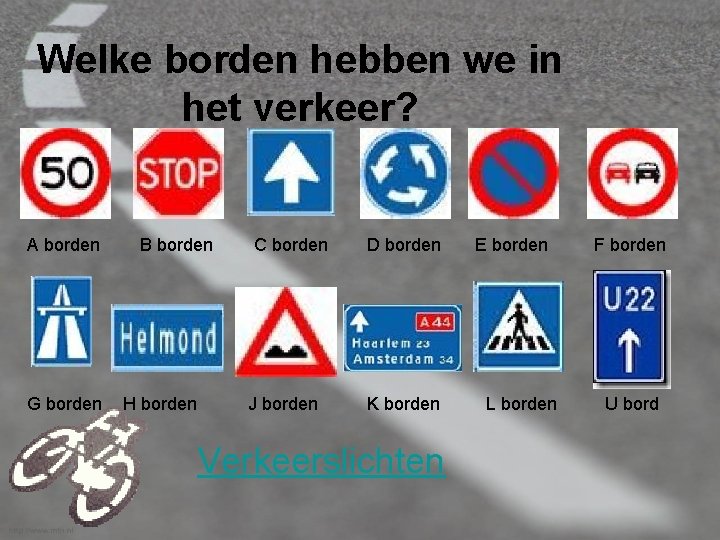 Welke borden hebben we in het verkeer? A borden G borden B borden H