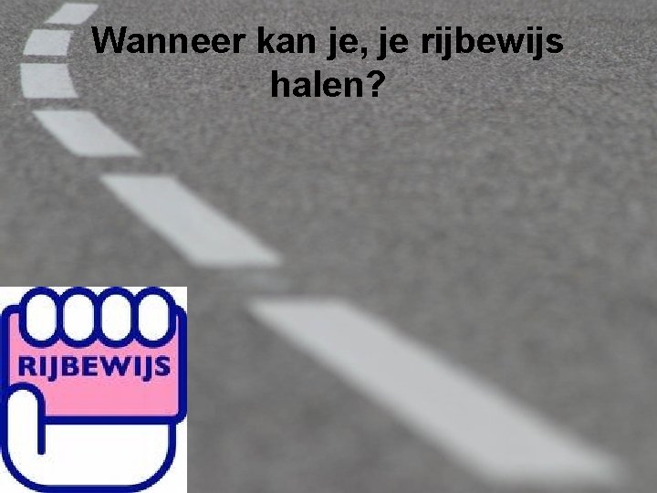 Wanneer kan je, je rijbewijs halen? 