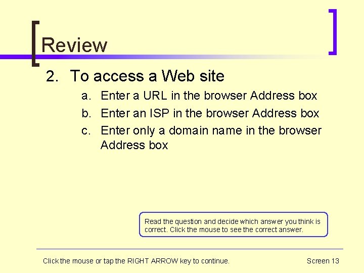 Review 2. To access a Web site a. Enter a URL in the browser