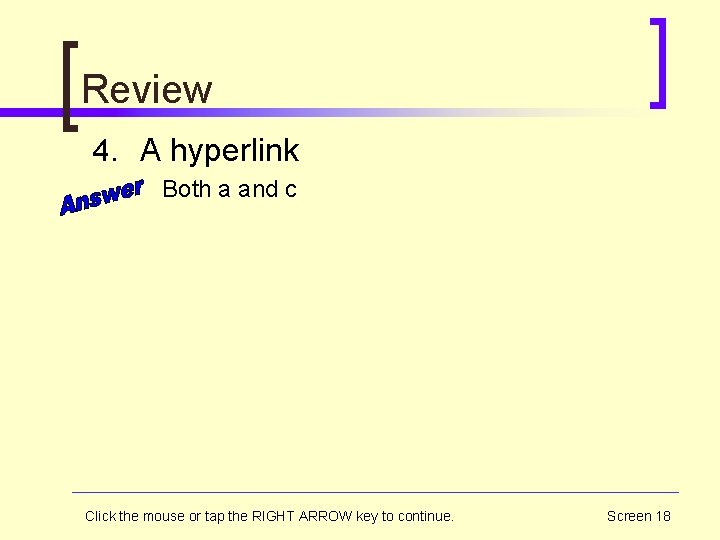 Review 4. A hyperlink Both a and c Click the mouse or tap the