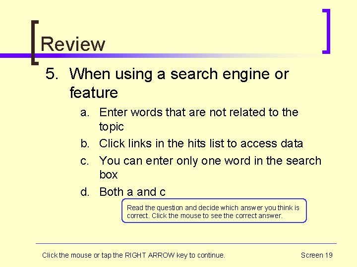 Review 5. When using a search engine or feature a. Enter words that are